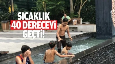 Sıcaklık 40 dereceyi ge&ccedil;ti!
