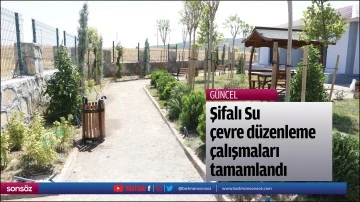 Şifalı Su &ccedil;evre d&uuml;zenleme &ccedil;alışmaları tamamlandı