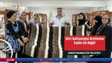 Siirt battaniyesi &uuml;retimine kadın eli değdi
