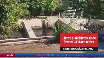 Siirt'te alabalık tesisinde &uuml;retim 243 tona ulaştı