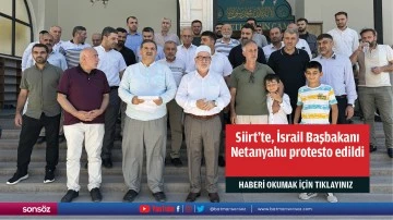 Siirt'te, İsrail Başbakanı Netanyahu protesto edildi