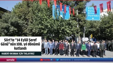 Siirt'te "14 Eyl&uuml;l Şeref G&uuml;n&uuml;"n&uuml;n 108. yıl d&ouml;n&uuml;m&uuml; kutlandı