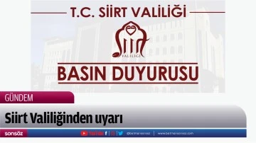 Siirt Valiliğinden uyarı