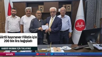 Siirtli hayırsever Filistin i&ccedil;in 200 bin lira bağışladı