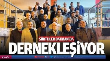 Siirtliler Batman&rsquo;da dernekleşiyor