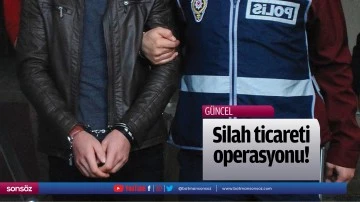 Silah ticareti operasyonu!