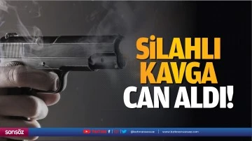 Silahlı kavga can aldı!