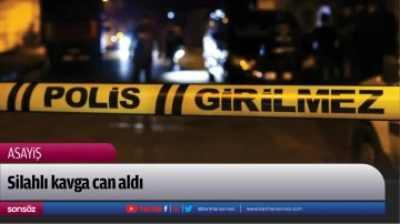 Silahlı kavga can aldı
