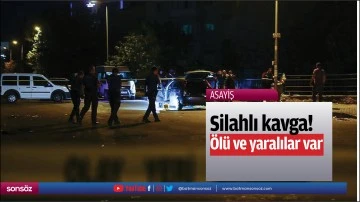 Silahlı kavga! &Ouml;l&uuml; ve yaralılar var
