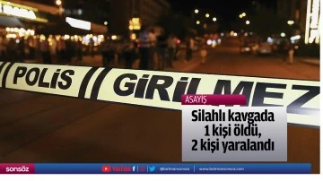 Silahlı kavgada 1 kişi &ouml;ld&uuml;, 2 kişi yaralandı