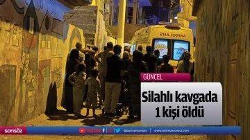 Silahlı kavgada 1 kişi &ouml;ld&uuml;