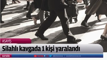 Silahlı kavgada 1 kişi yaralandı