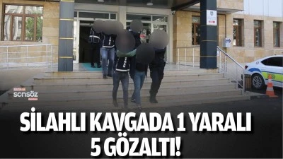Silahlı kavgada 1 yaralı, 5 g&ouml;zaltı!