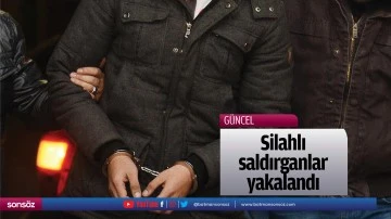 Silahlı saldırganlar yakalandı