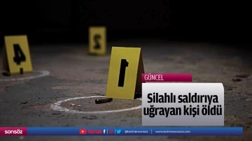 Silahlı saldırıya uğrayan kişi &ouml;ld&uuml;
