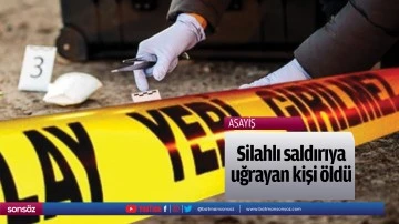 Silahlı saldırıya uğrayan kişi &ouml;ld&uuml;