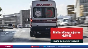 Silahlı saldırıya uğrayan kişi &ouml;ld&uuml;