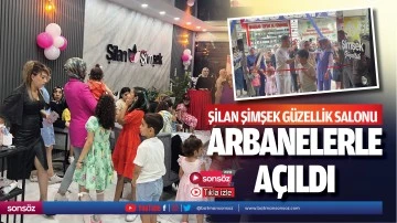Şilan Şimşek G&uuml;zellik Salonu, arbanelerle a&ccedil;ıldı