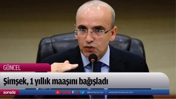 Şimşek, 1 yıllık maaşını bağışladı
