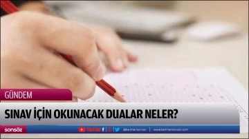 Sınav i&ccedil;in okunacak dualar neler?