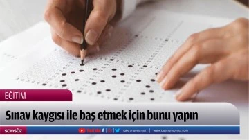 Sınav kaygısı ile baş etmek i&ccedil;in bunu yapın