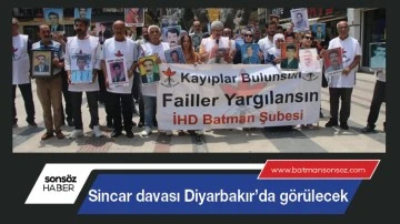 Sincar davası Diyarbakır&rsquo;da g&ouml;r&uuml;lecek