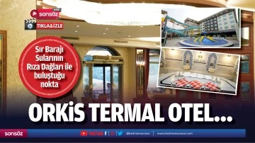 Sır Barajı Sularının, Rıza Dağları ile buluştuğu nokta, Orkis Termal Otel&hellip;