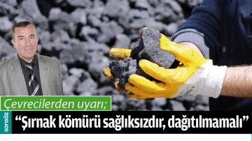 &ldquo;ŞIRNAK K&Ouml;M&Uuml;R&Uuml; SAĞLIKSIZDIR, DAĞITILMAMALI&rdquo;