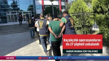 Şırnak'ta asayiş ve ka&ccedil;ak&ccedil;ılık operasyonlarında 27 ş&uuml;pheli yakalandı