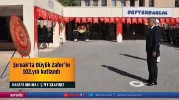 Şırnak&rsquo;ta B&uuml;y&uuml;k Zafer'in 102.yılı kutlandı