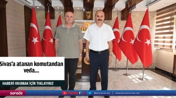 Sivas&rsquo;a atanan komutandan veda&hellip;