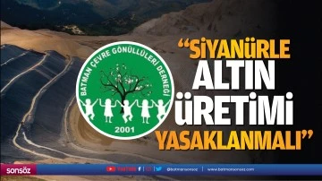 &ldquo;Siyan&uuml;rle altın &uuml;retimi yasaklanmalı&rdquo;