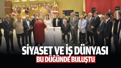 Siyaset ve iş d&uuml;nyası bu d&uuml;ğ&uuml;nde buluştu