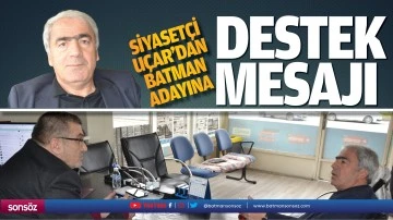 Siyasetçi Uçar’dan Batman adayına destek mesajı