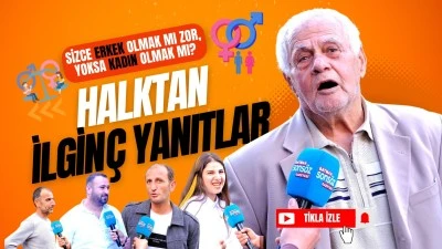 Sizce erkek olmak mı zor, yoksa kadın olmak mı?