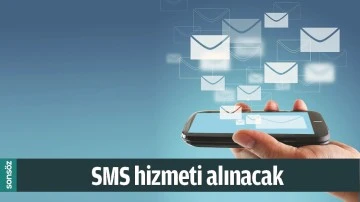 SMS HİZMETİ ALINACAK