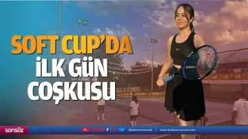 Soft Cup&rsquo;da ilk g&uuml;n coşkusu&hellip;