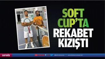 Soft Cup&rsquo;ta rekabet kızıştı