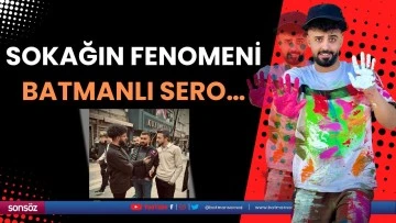 Sokağın fenomeni Batmanlı Sero&hellip;