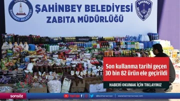 Son kullanma tarihi ge&ccedil;en 30 bin 82 &uuml;r&uuml;n ele ge&ccedil;irildi