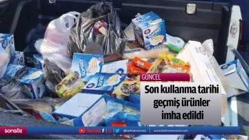 Son kullanma tarihi ge&ccedil;miş &uuml;r&uuml;nler imha edildi