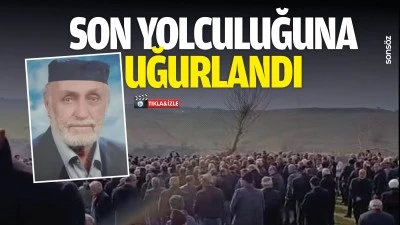 Son yolculuğuna uğurlandı