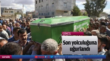 Son yolculuğuna uğurlandı