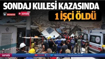 Sondaj kulesi kazasında 1 iş&ccedil;i &ouml;ld&uuml;