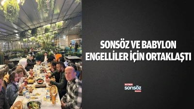 Sons&ouml;z ve Babylon, engelliler i&ccedil;in ortaklaştı