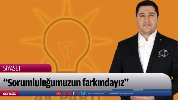 &ldquo;Sorumluluğumuzun farkındayız&rdquo;
