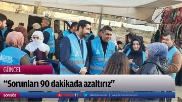 &ldquo;Sorunları 90 dakikada azaltırız&rdquo;