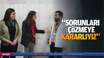&ldquo;Sorunları &ccedil;&ouml;zmeye kararlıyız&rdquo;