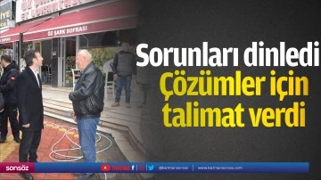 Sorunları dinledi &ccedil;&ouml;z&uuml;mler i&ccedil;in talimat verdi