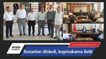 Sorunları dinledi, kaymakama iletti